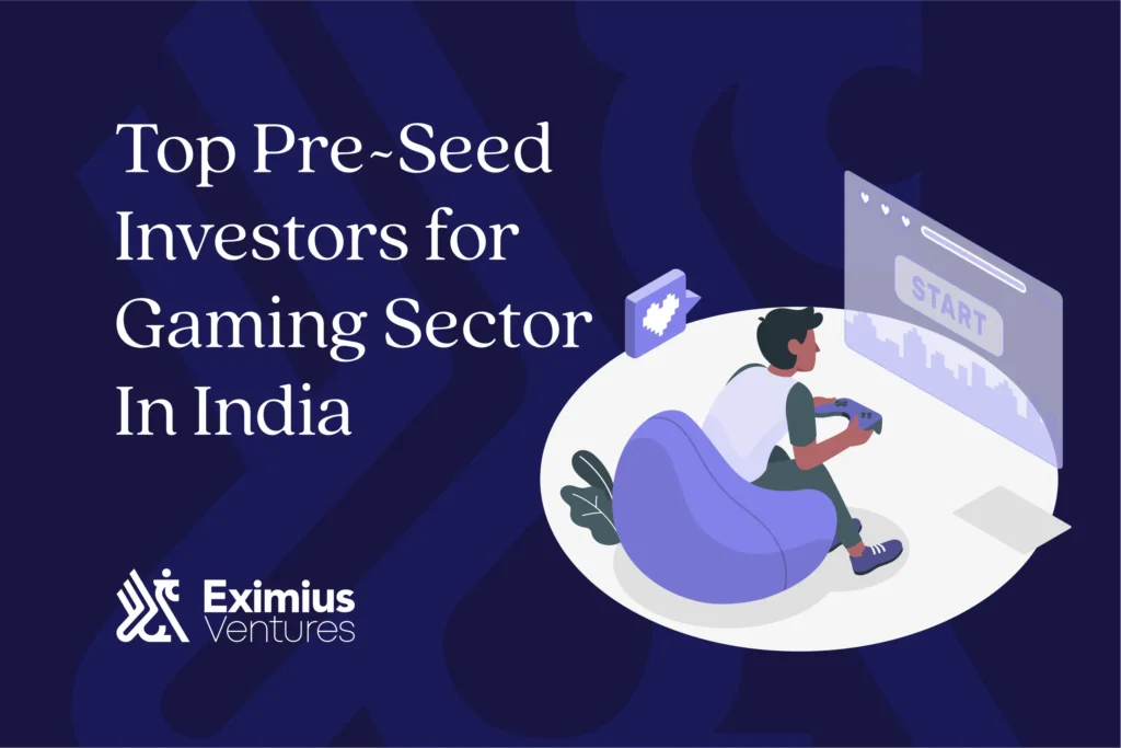 Top Pre-Seed Investors for Gaming Sector In India - Eximius Ventures