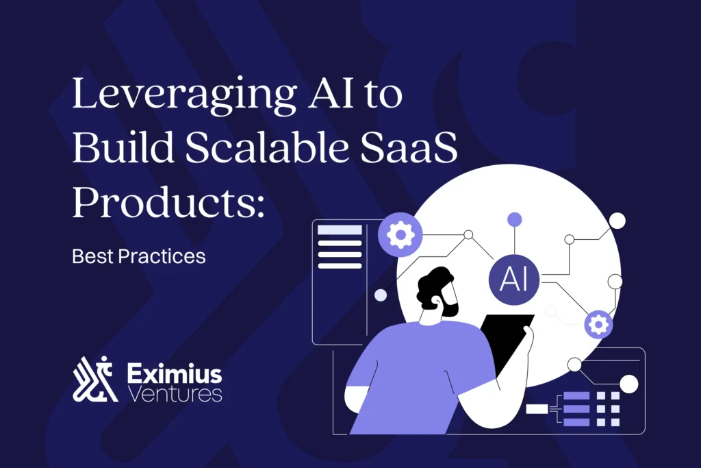 How Eximius Helps Build Scalable AI-Driven SaaS Products